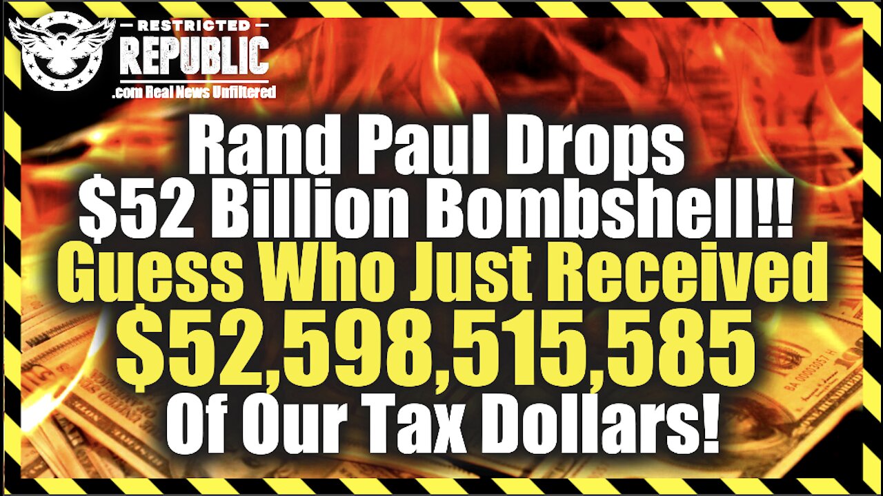 Rand Paul Drops $52 Billion Bombshell!! Guess Who Just Received $52,598,515,585 Of Our Tax Dollars!