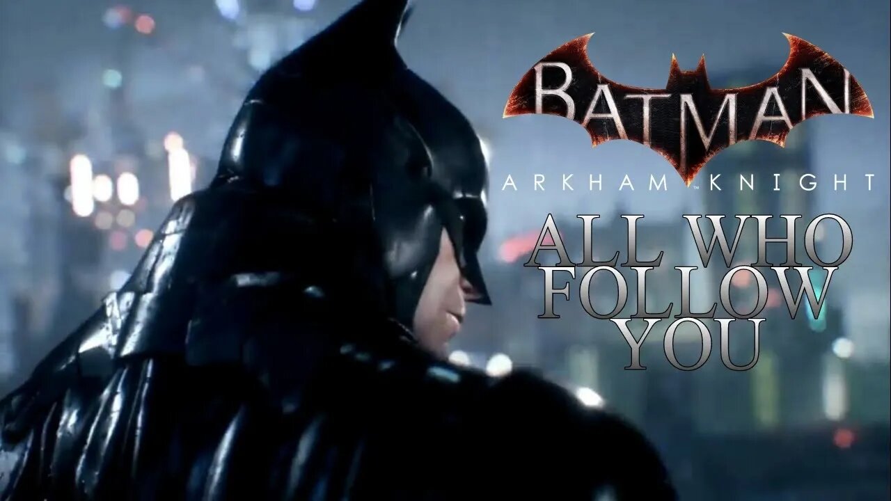 The Batman Arkham Knight Trailer All Who Follow You