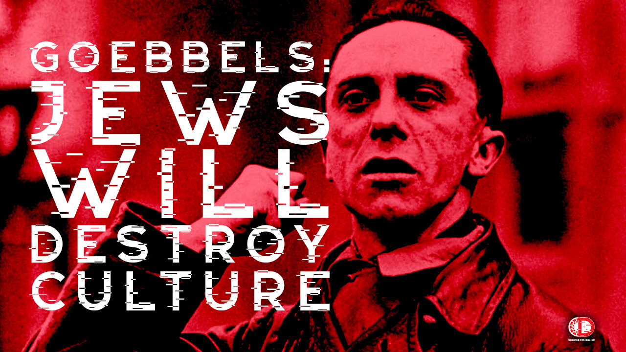 Goebbels: jews Will Destroy Culture