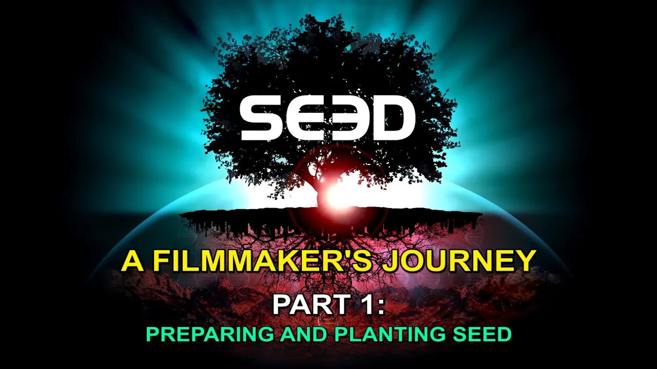 A Filmmaker's Journey Part 1 (of 3) - Preparing and Planting SEED