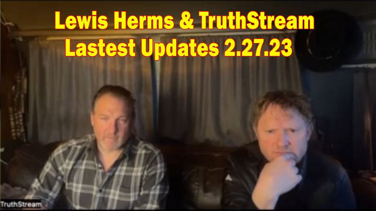 Lewis Herms & TruthStream Lastest Updates 2.27.23