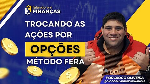 TROCANDO AÇÕES POR OPÇÕES COM O MÉTODO FERA