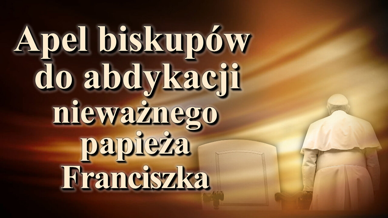 Apel biskupów do abdykacji nieważnego papieża Franciszka