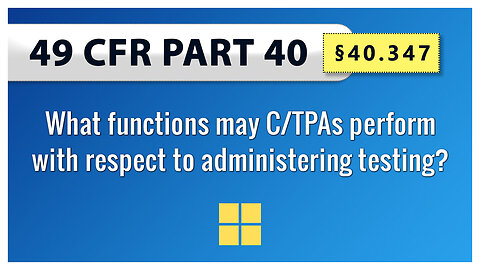 49 CFR Part 40 - §40.347 What functions may C/TPAs perform with respect to administering testing?