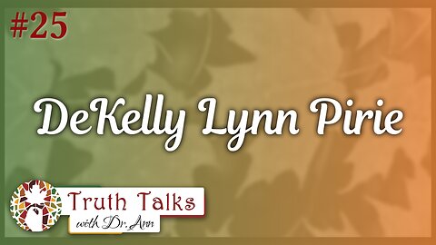 Is Detransitioning Possible? - Kelly Lynn Pirie | Truth Talks with Dr. Ann