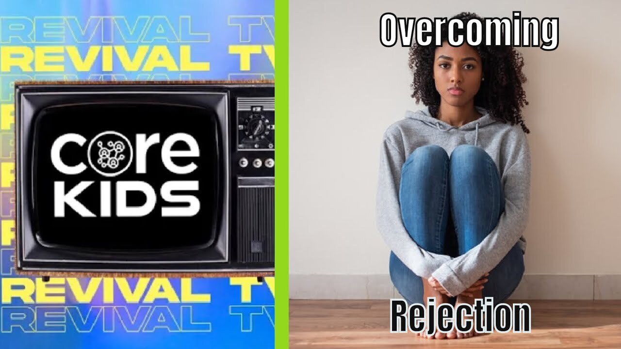 CORE KIDS REVIVAL TV : OVERCOMING REJECTION!!