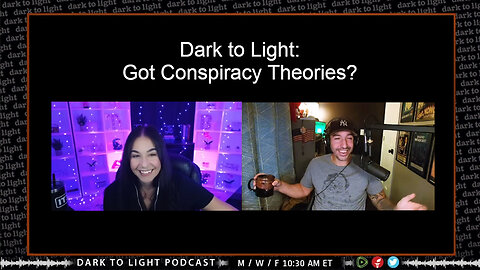 Dark to Light: Got Conspiracy Theories?