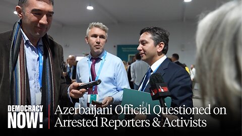 Democracy Now! Asks Top Azerbaijani Official: When Will Arrested Reporters & Activists Be Freed?