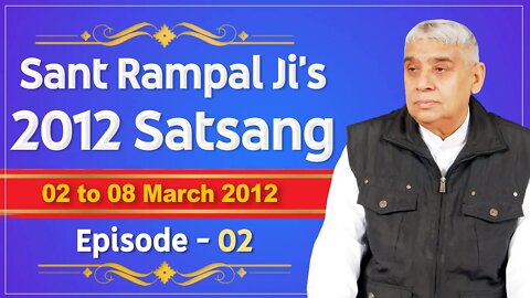 Sant Rampal Ji's 2012 Satsangs | 02 to 08 March 2012 HD | Episode - 02 | SATLOK ASHRAM