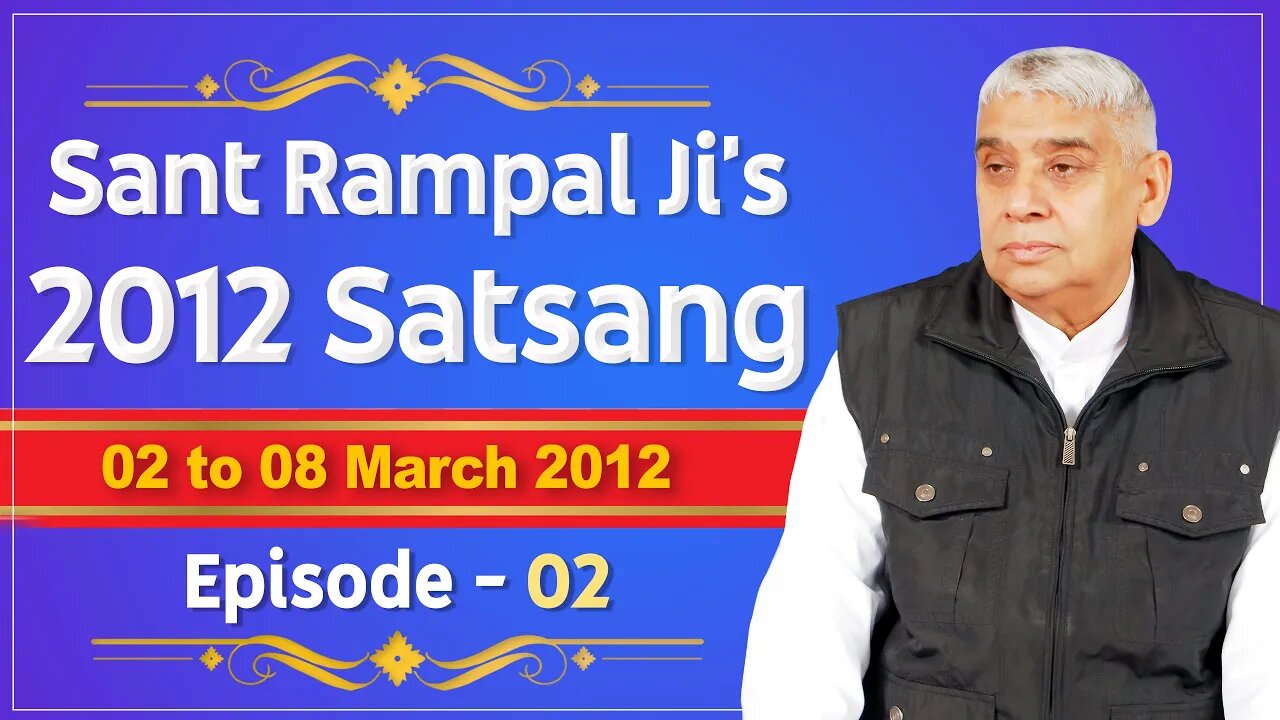 Sant Rampal Ji's 2012 Satsangs | 02 to 08 March 2012 HD | Episode - 02 | SATLOK ASHRAM