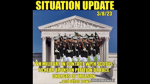 Situation Update 3/8/23 ~ Military In Contact with SCOTUS