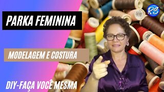 Faça VOCÊ Mesma - PARKA FEMININA (Modelagem e Costura) EP 189