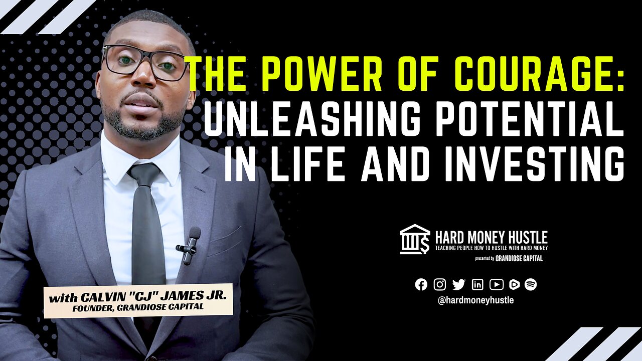 The Power of Courage: Unleashing Potential in Life and Investing | Hard Money Hustle