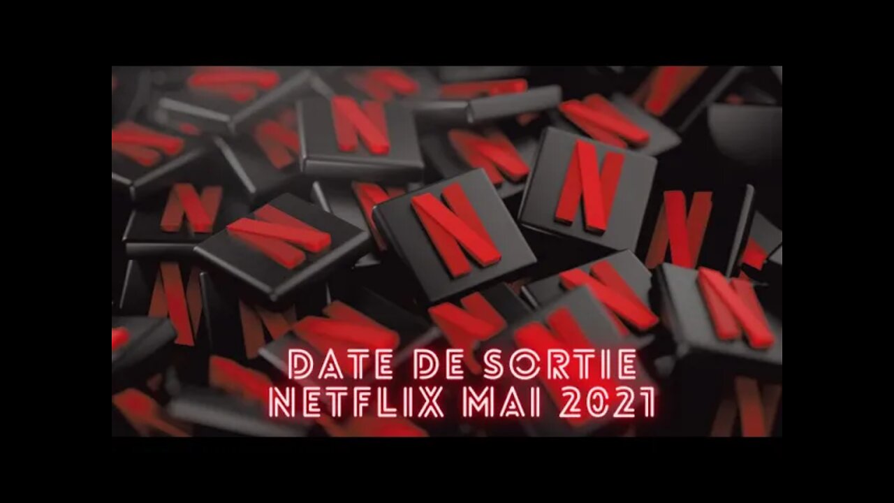 Date de Sortie Netflix mai 2021