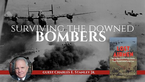 How WWII Bomber Crews Survived Behind Enemy Lines with Charles Stanley