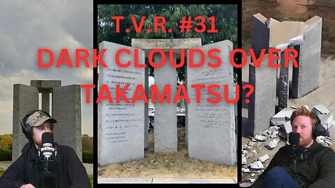 T.V.R. #31: Dark Clouds Over Takamatsu, The Japanese Guidestones