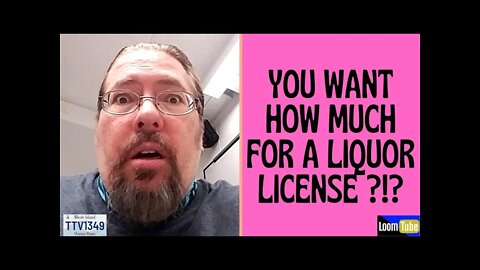 YOU WANT HOW MUCH FOR A LIQUOR LICENSE ?!? - 090121 TTV1349