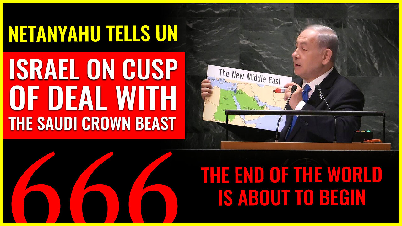 Netanyahu tells United Nations that Israel is on cusp of the deal with THE SAUDI CROWN BEAST