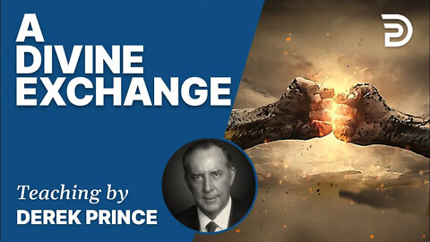 🎁 A Divine Exchange - Derek Prince