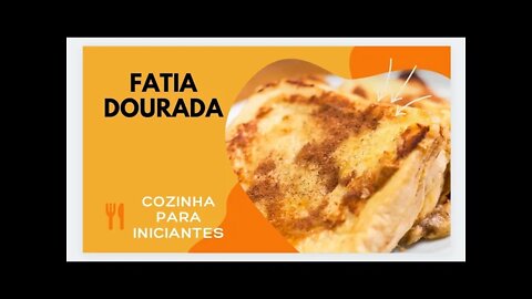 FATIA DOURADA (A VERDADEIRA) - COZINHA PARA INICIANTES - DELICIOSA, SIMPLES, FÁCIL E RÁPIDO