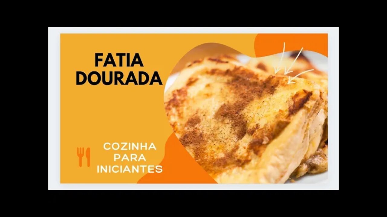 FATIA DOURADA (A VERDADEIRA) - COZINHA PARA INICIANTES - DELICIOSA, SIMPLES, FÁCIL E RÁPIDO