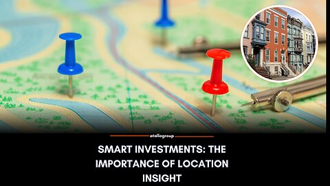 Smart Investments: The Importance of Location Insight