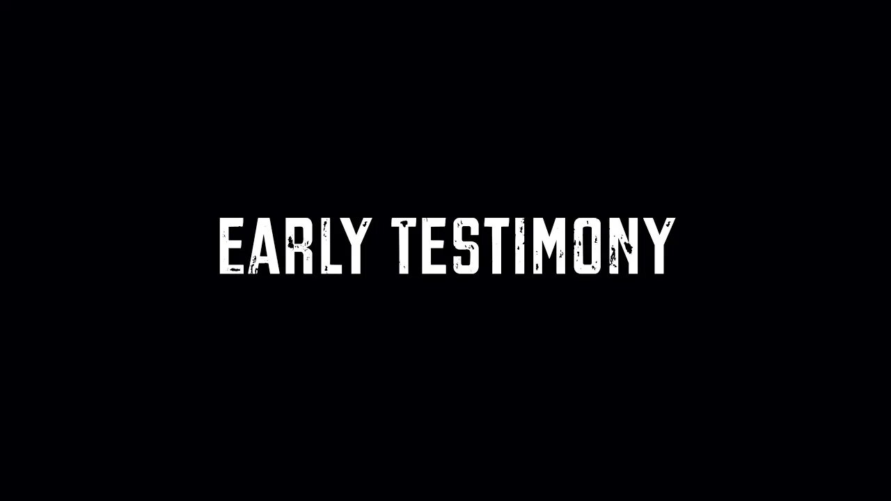 Early Testimony