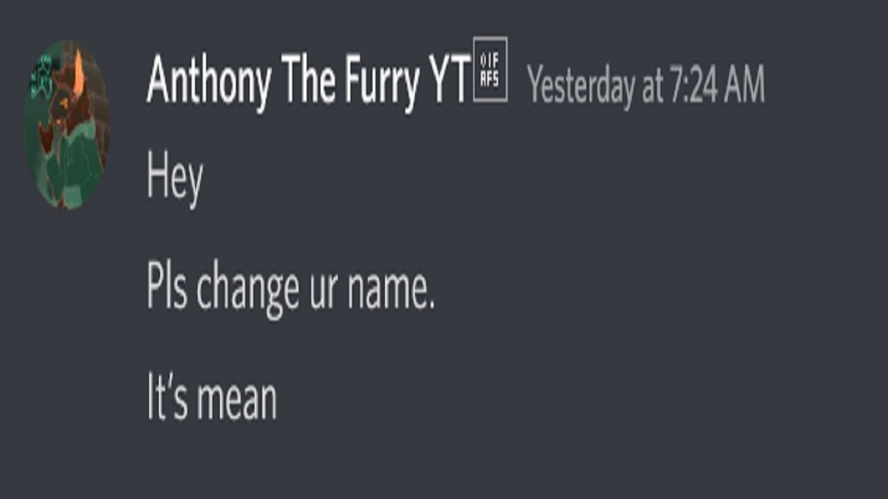 "Hey! Please change your name it's mean" *UwU*