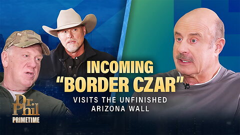 Incoming “Border Czar” Tom Homan Visits the Unfinished Arizona Wall with Dr Phil