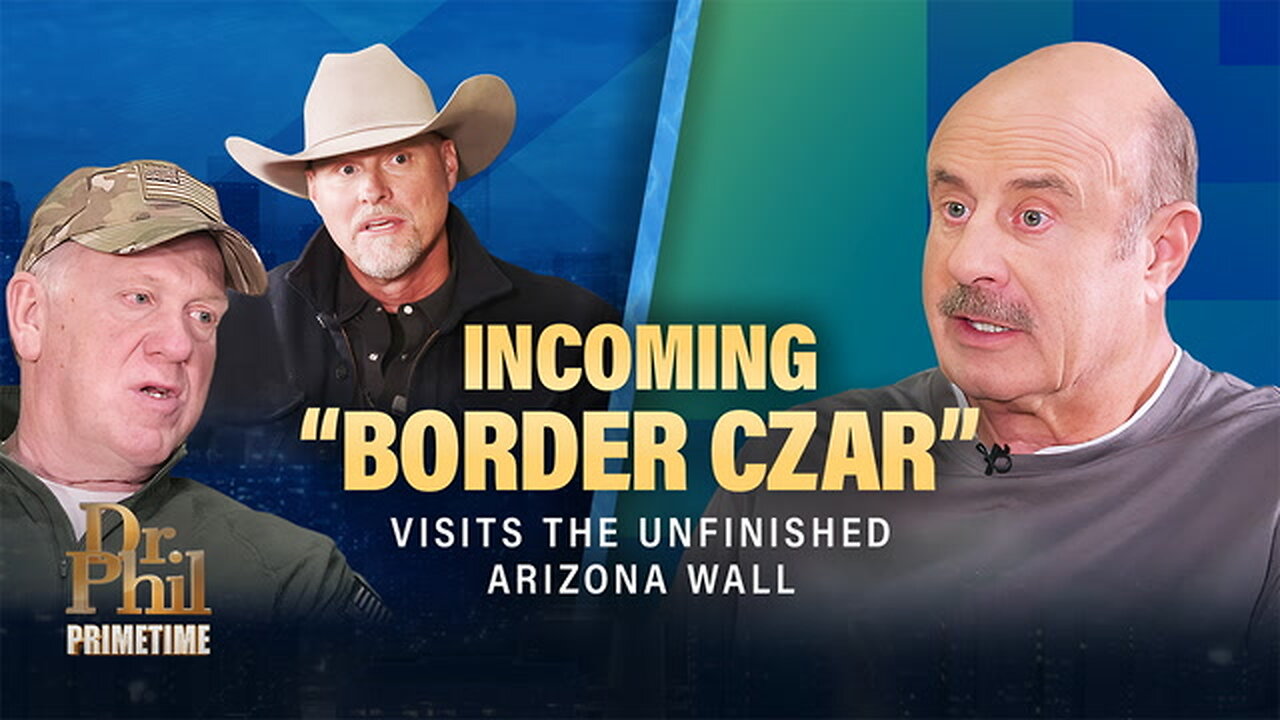 Incoming “Border Czar” Tom Homan Visits the Unfinished Arizona Wall with Dr Phil