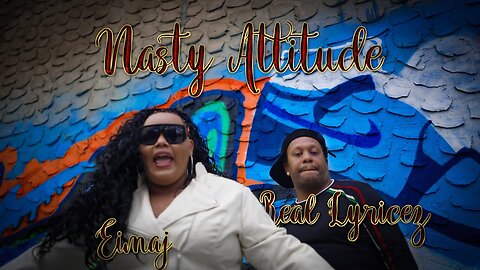 nasty attitude. real lyricez feat eimaj