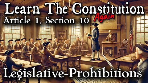 Learning The Constitution | Lesson 15 - Article 1, Section 10 Legislative Prohibitions