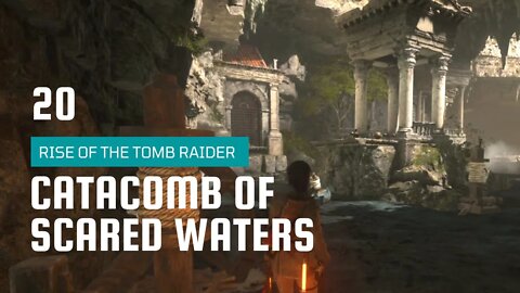 Rise Of The Tomb Raider Walkthrough 20 | Catacomb of Scared Waters
