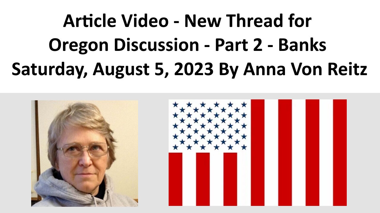 Article Video - New Thread for Oregon Discussion - Part 2 - Banks By Anna Von Reitz