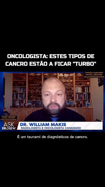 💉⚠️DR. WILLIAM MAKIS: ESTES TIPOS DE CANCRO ESTÃO A FICAR "TURBO"💉⚠️
