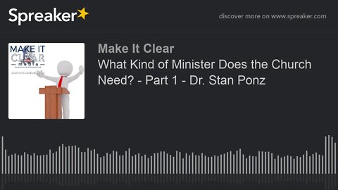 What Kind of Minister Does the Church Need? - Part 1 - Dr. Stan Ponz