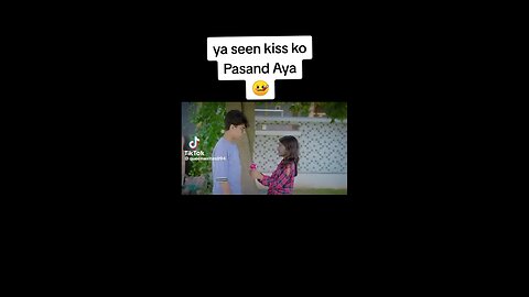 Ya seen kiss ko pasand aya