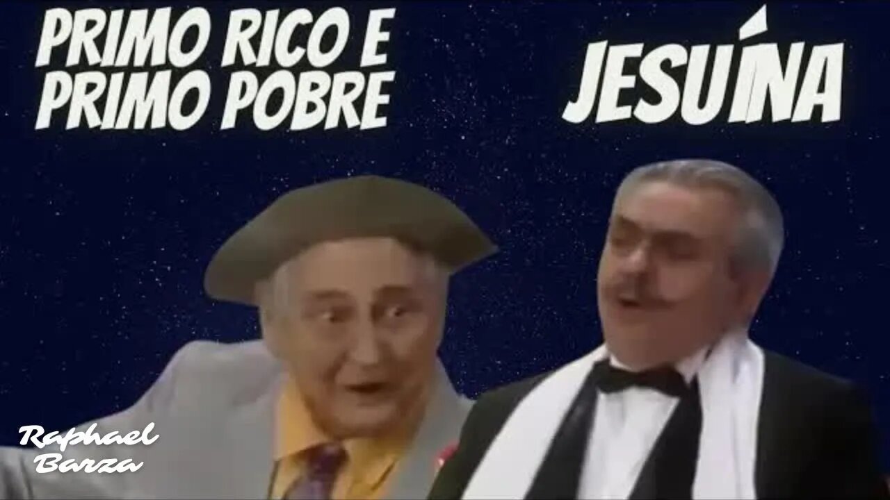 PRIMO RICO E PRIMO POBRE - JESUÍNA