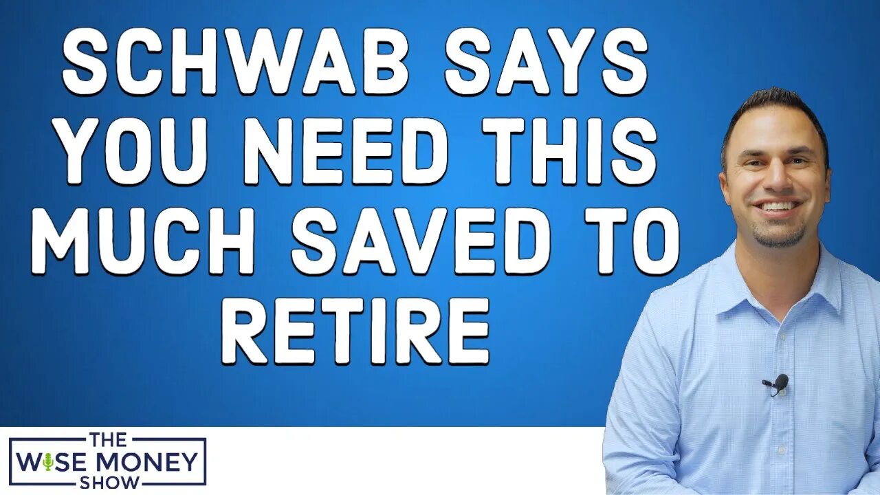 How Much Schwab Says You Need Saved to Retire