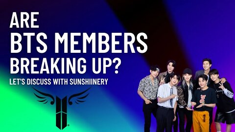 Are BTS Members Breaking Up | Let’s Discuss with Sunshinery