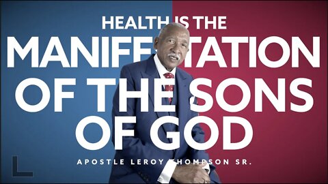 Health Is The Manifestation of The Sons of God | Apostle Leroy Thompson Sr.