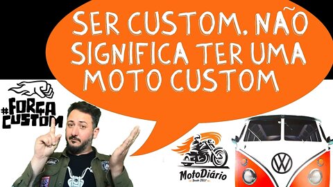 Ser CUSTOM não significa ter uma MOTO CUSTOM!!!