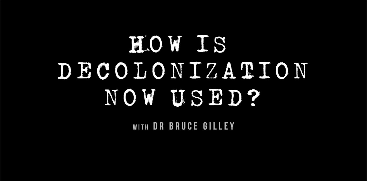 Decolonize Explained: How is "Decolonization" Now Used? | Dr. Bruce Gilley