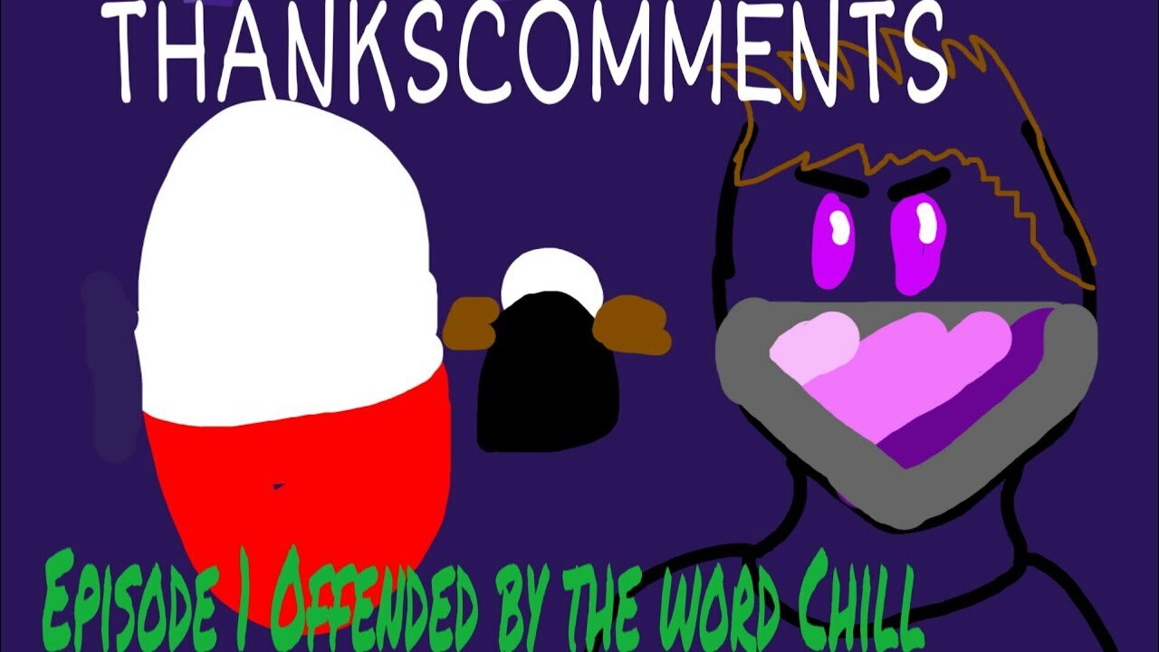 (2019 Thankscomments REUPLOAD) Thankscomments Episode 1: Offended over the word chill
