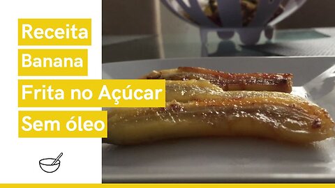 Banana Frita com Açúcar Sem Óleo