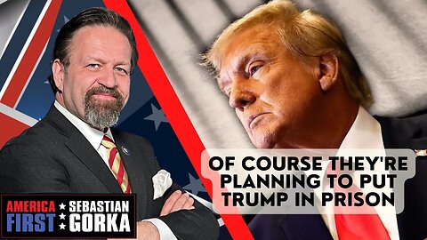 Of course they're putting him in jail. Sebastian Gorka on AMERICA First