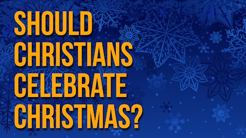 Should Christians Celebrate Christmas