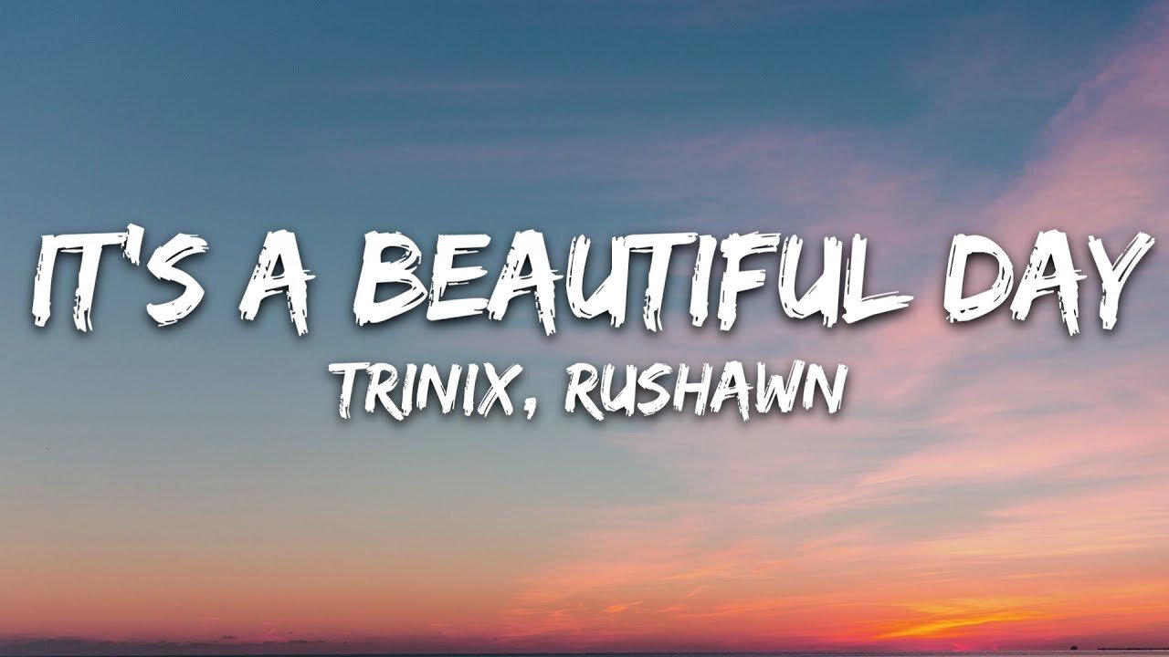 TRINIX x Rushawn - It’s A Beautiful Day (Lyrics)