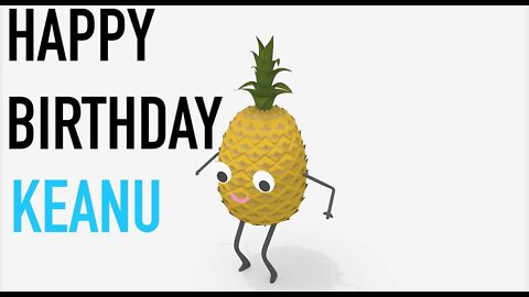 Happy Birthday KEANU! - PINEAPPLE Birthday Song