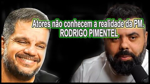 Atores não conhecem a realidade da PM. RODRIGO PIMENTEL Flow #159